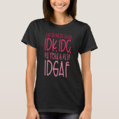 IDK、IDC、澄んOh Yeah & Also IDGAF Tシャツ (正面)
