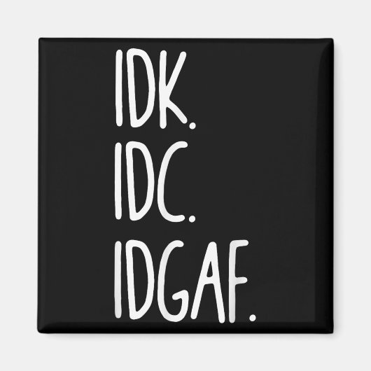 Idk Idc Idgaf - おもしろい Incitic I Dont I Dont マグネット (正面)