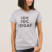 IDK IDC Idgaf Ithytic Savage Procrastination Tシャツ (正面)