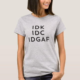 IDK IDC Idgaf Ithytic Savage Procrastination Tシャツ