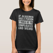 If Algebra Was A Person It Would Be You Complicate Tシャツ (正面)