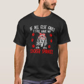 If All Else Fails I Still Have My Cocker Spaniel D Tシャツ (正面)