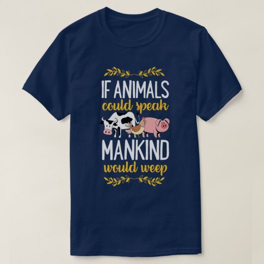 If Animals Could Speak Mankind Would Weep Animal R Tシャツ (デザイン正面)