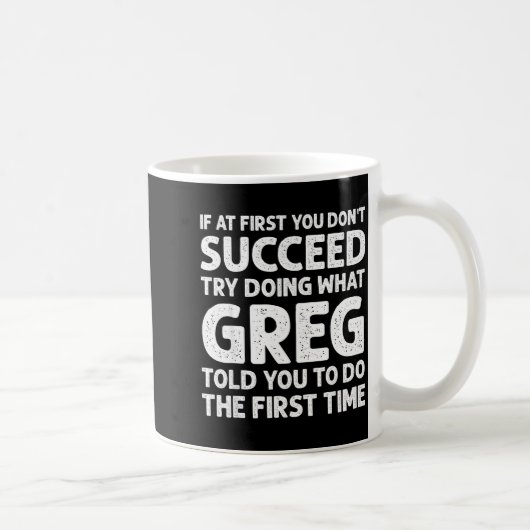 If At First Don't Succeed Try Doing What Greg Told コーヒーマグカップ (右)