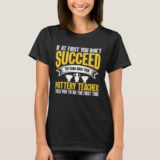 If At First You Don t Succeed Pottery Ceramicist P Tシャツ (正面)