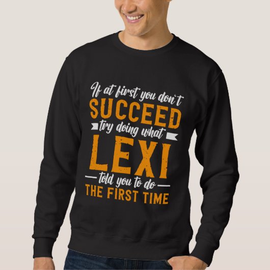 If at First You Don t Succeed Try Doing What Lexi  スウェットシャツ (正面)