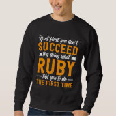 If at First You Don t Succeed Try Doing What Ruby  スウェットシャツ (正面)
