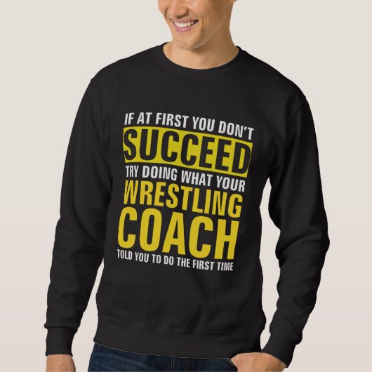 If At First You Don t Succeed Wrestling Coach スウェットシャツ (正面)