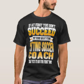 If At First You Don't Succeed Sitting Soccer Coach Tシャツ (正面)