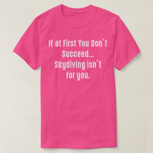 If at First You Dont Succeed Skydiving Isnx27t for Tシャツ (デザイン正面)