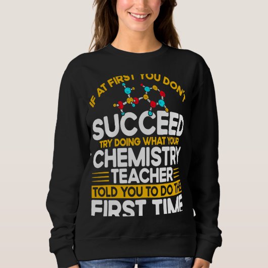 If At First You Don't Succeed Try Doing Chemistry  スウェットシャツ (正面)