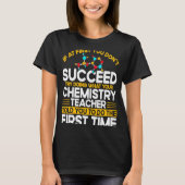 If At First You Don't Succeed Try Doing Chemistry  Tシャツ (正面)
