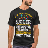 If At First You Don't Succeed Try Doing Chemistry  Tシャツ (正面)