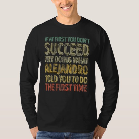 If At First You Don't Succeed Try Doing What Aleja Tシャツ (正面)