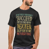 If At First You Don't Succeed Try Doing What Dexte Tシャツ (正面)