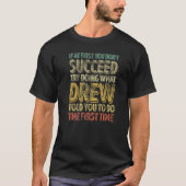 If At First You Don't Succeed Try Doing What Drew  Tシャツ (正面)