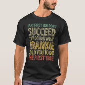 If At First You Don't Succeed Try Doing What Frank Tシャツ (正面)