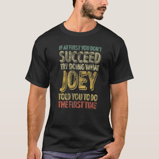 If At First You Don't Succeed Try Doing What Joey Tシャツ (正面)