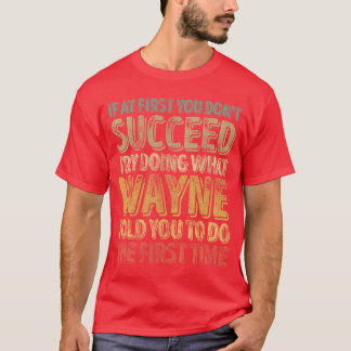 If At First You Dont Succeedry Doing What Wayne fu Tシャツ