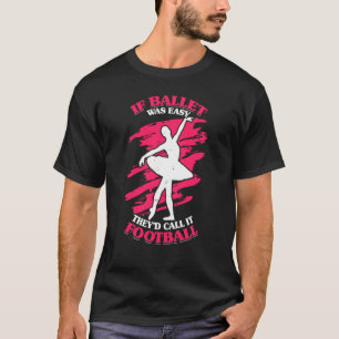 If Ballet Was Easy They'd Call It Football Popular Tシャツ