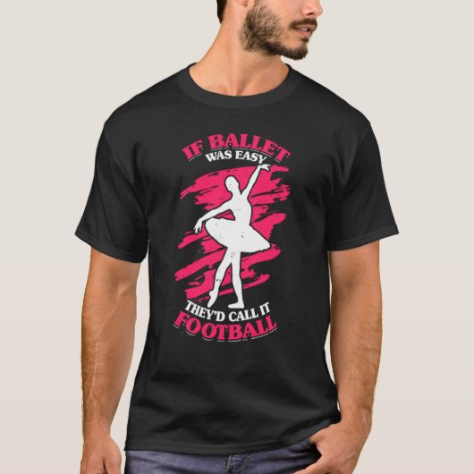 If Ballet Was Easy They'd Call It Football Popular Tシャツ (正面)