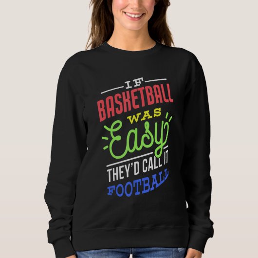 If Basketball Was Easy Saying Funny Basketball Pla スウェットシャツ (正面)