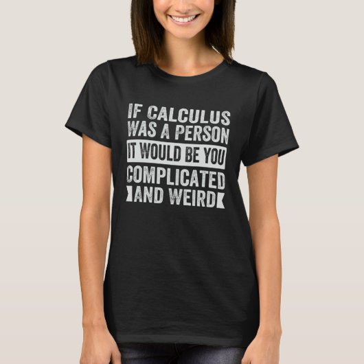If Calculus Was A Person It Would Be You Complicat Tシャツ (正面)