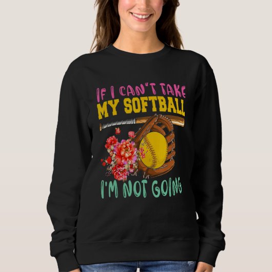 If Can't Take My Softball I'm Not Going Cute Softb スウェットシャツ (正面)
