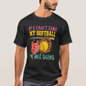 If Can't Take My Softball I'm Not Going Cute Softb Tシャツ (正面)