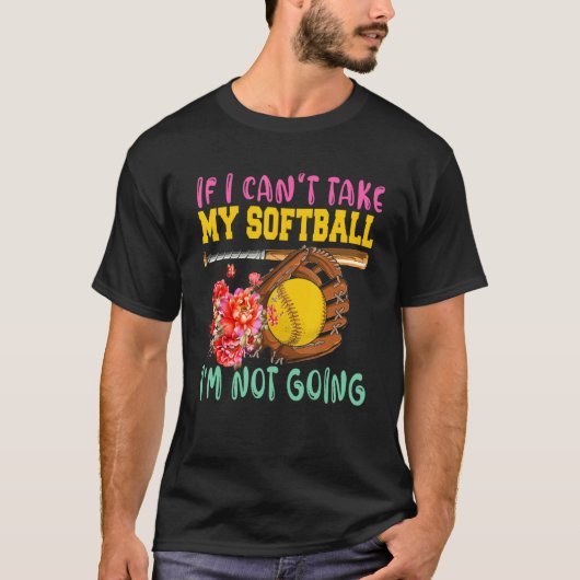 If Can't Take My Softball I'm Not Going Cute Softb Tシャツ (正面)