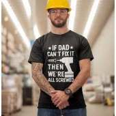 If Dad Can't Fix it Then we're all Screwed Dad Tシャツ