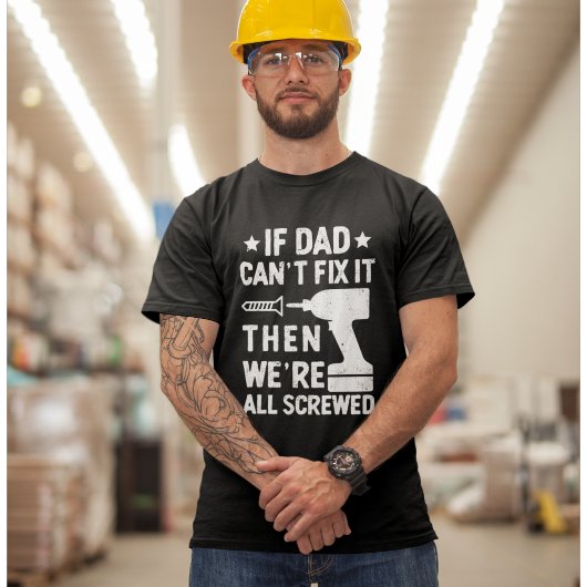 If Dad Can't Fix it Then we're all Screwed Dad Tシャツ