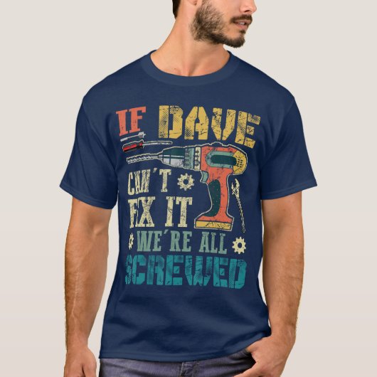 If Dave Cant Fi it Were All Screwed Funny Fathers Tシャツ (正面)