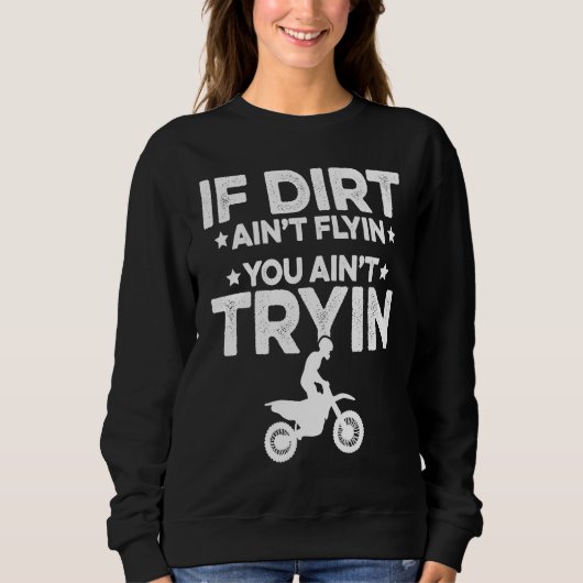 If Dirt Aint Flyin You Aint Tryin Motorcycle Dirt  スウェットシャツ (正面)