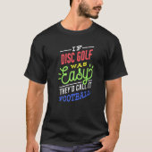 If Disc Golf Was Easy Saying Funny Frisbee Golf Pl Tシャツ (正面)