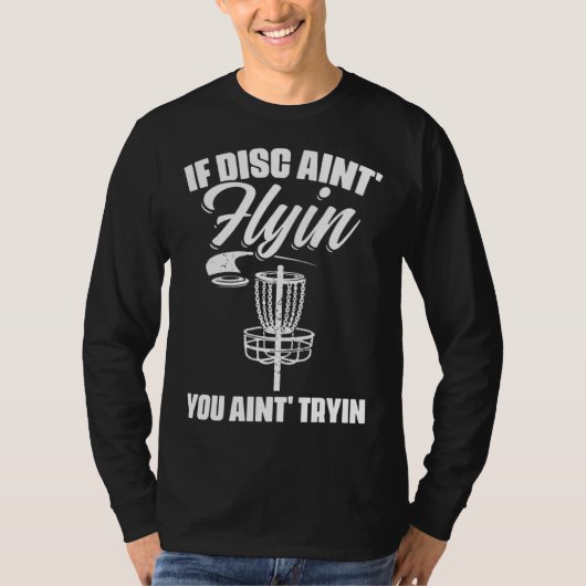 If Discs Ain t Flyin You Ain t Tryin Frisbee Disc  Tシャツ (正面)