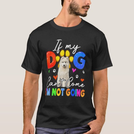 If Dog Can't Come I'm Not Going Funny Samoyed Love Tシャツ (正面)