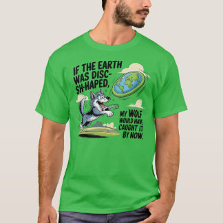 If Earth Was a Disc My Wolf Would Catch It Tシャツ
