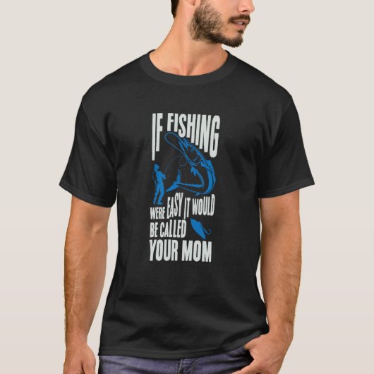 If Fishing Were Easy It Would Be Called Your Mom F Tシャツ (正面)