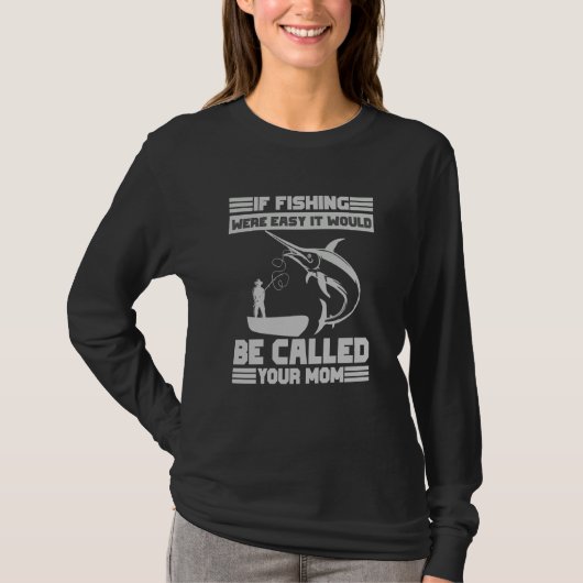 If Fishing Were Easy It Would Be Called Your Mom F Tシャツ (正面)