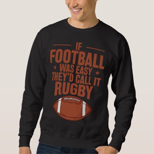 If Football was Easy they d call it Rugby スウェットシャツ (正面)