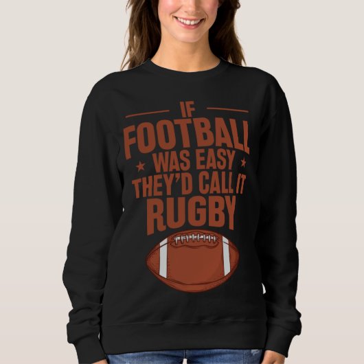 If Football was Easy they d call it Rugby スウェットシャツ (正面)