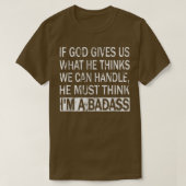 If God Gives Us What He Thinks We Can HandleBadass Tシャツ (デザイン正面)