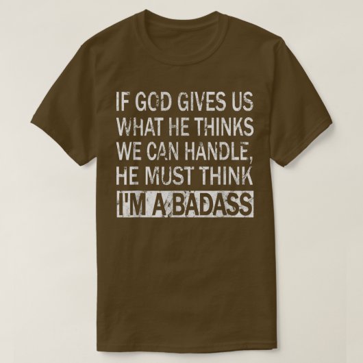 If God Gives Us What He Thinks We Can HandleBadass Tシャツ (デザイン正面)