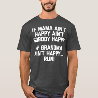 If Grandma Aint Happy Run funny saying grandma Tシャツ
