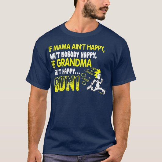 If grandma aint happy run shirt tシャツ (正面)