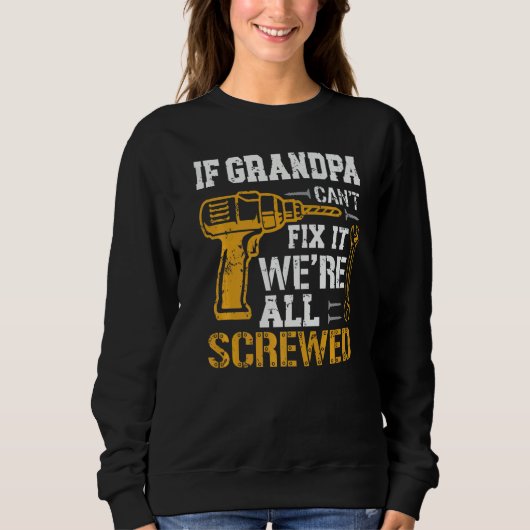 If Grandpa Can't Fix It We're All Screwed Fathers  スウェットシャツ (正面)
