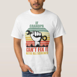 If Grandpa Can't Fix It we're all Screwed Fathers  Tシャツ