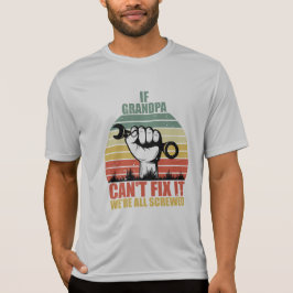 If Grandpa Can't Fix It we're all Screwed Fathers  Tシャツ