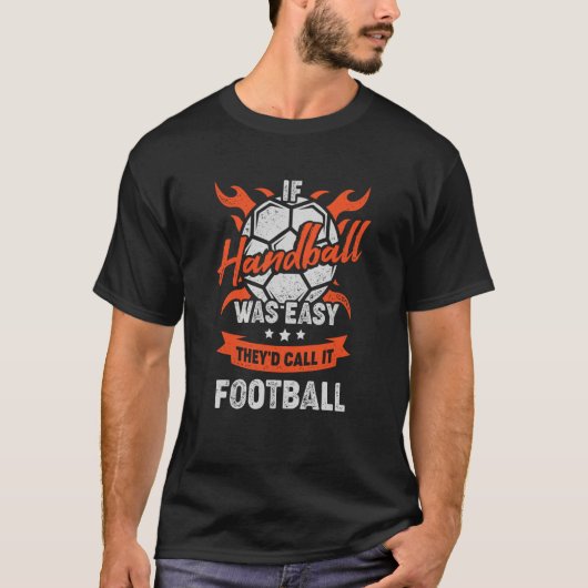 If Handball Was Easy They'd Call It Football Tシャツ (正面)